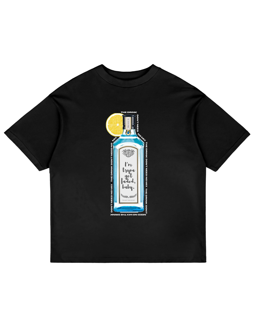 DRINK DON'T NEED NO MIX T-SHIRT