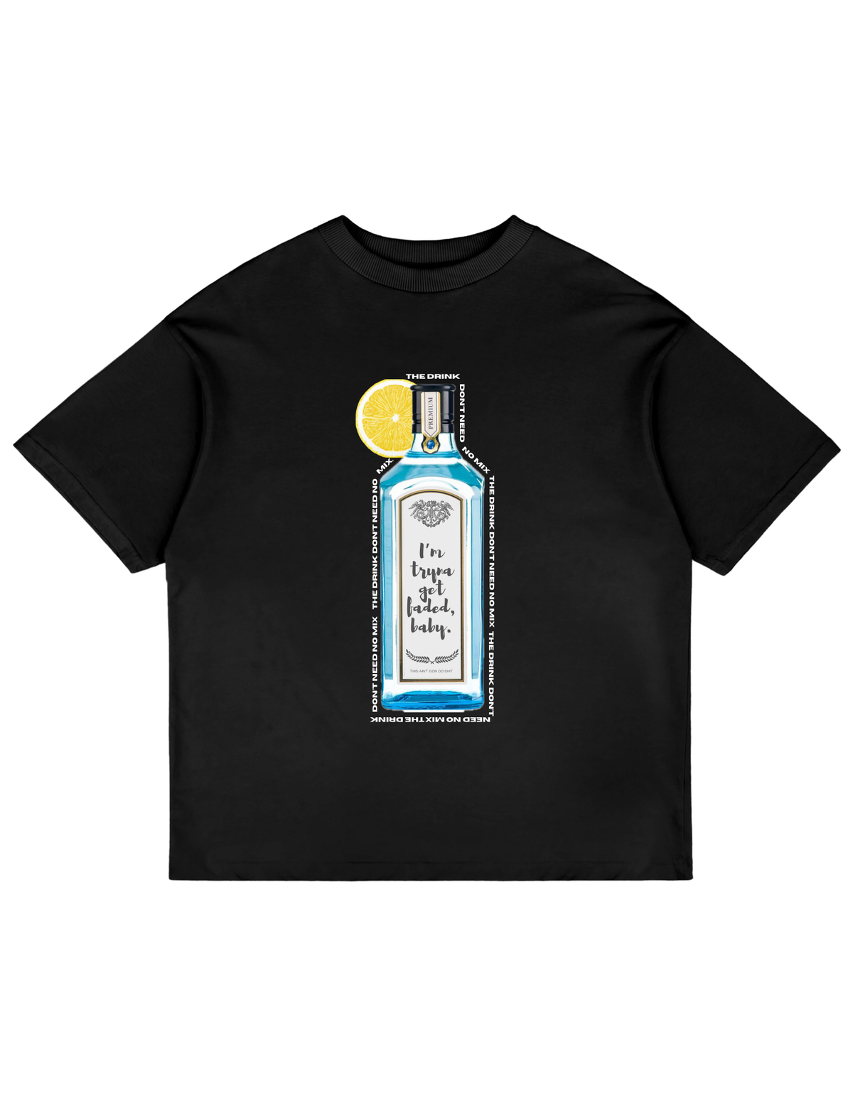 DRINK DON'T NEED NO MIX T-SHIRT