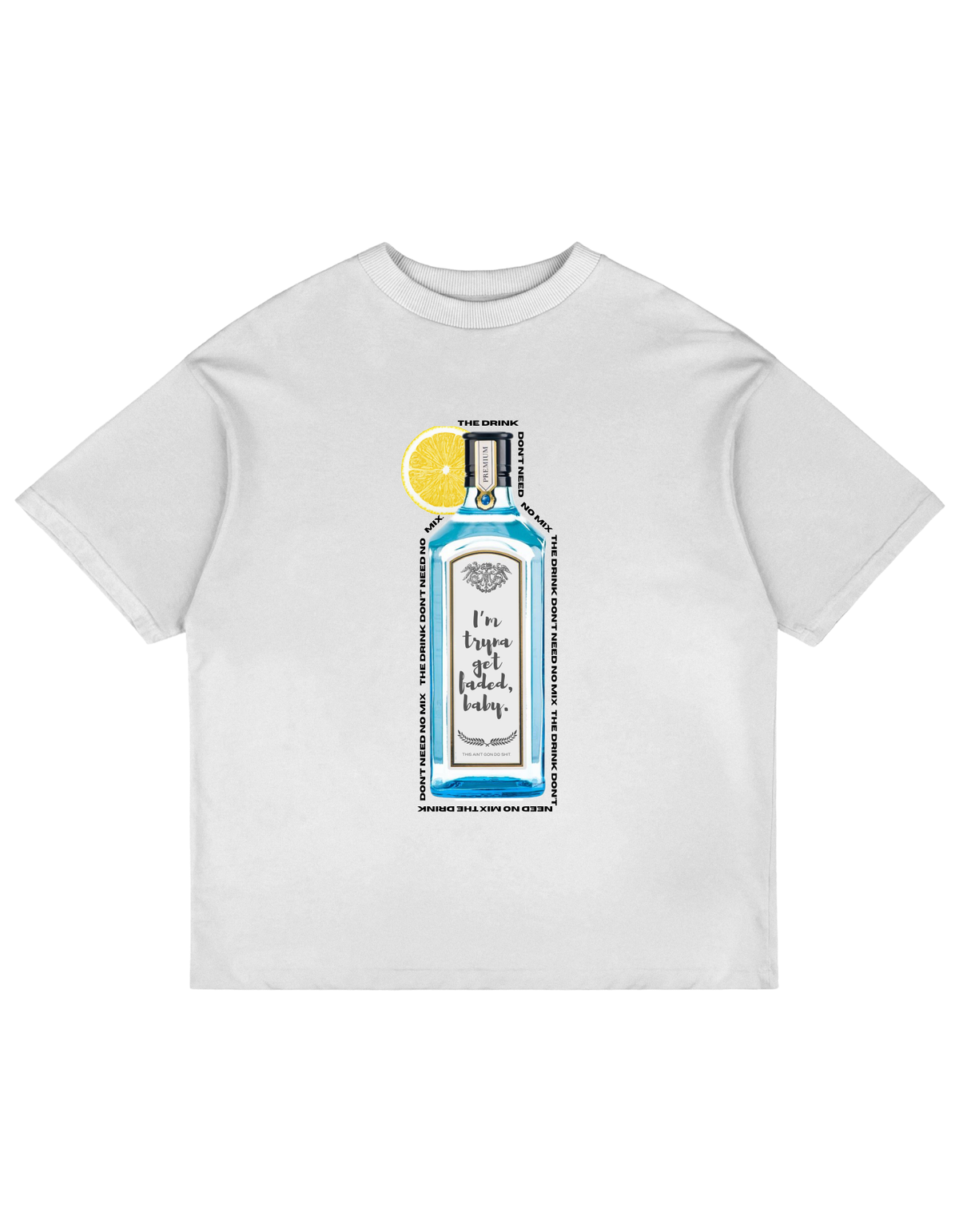 DRINK DON'T NEED NO MIX T-SHIRT